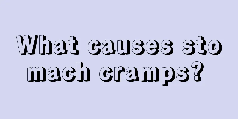 What causes stomach cramps? 