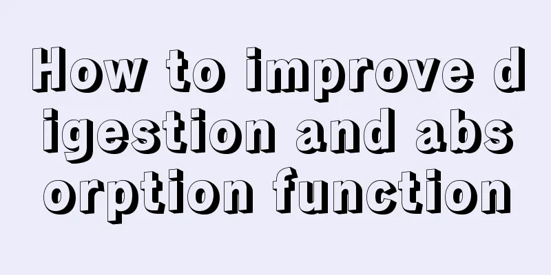 How to improve digestion and absorption function