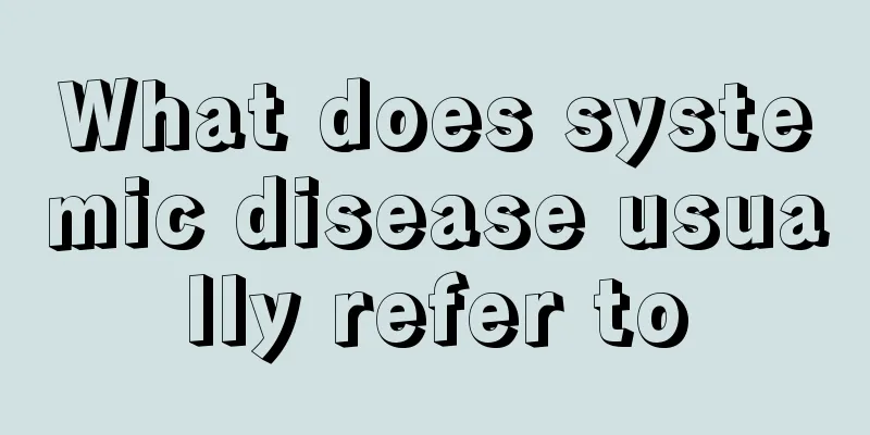 What does systemic disease usually refer to
