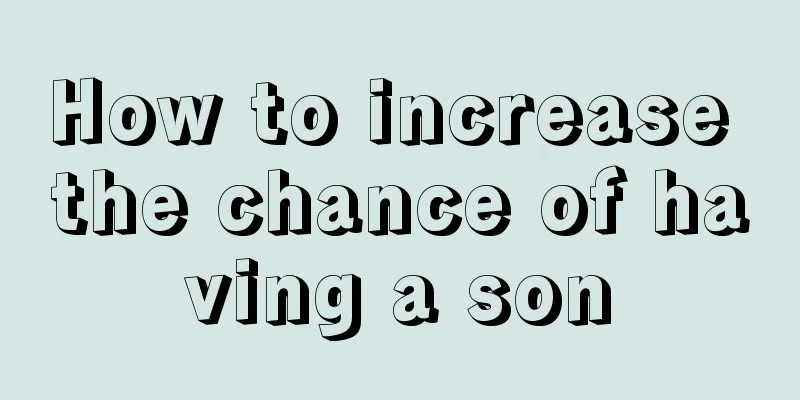 How to increase the chance of having a son