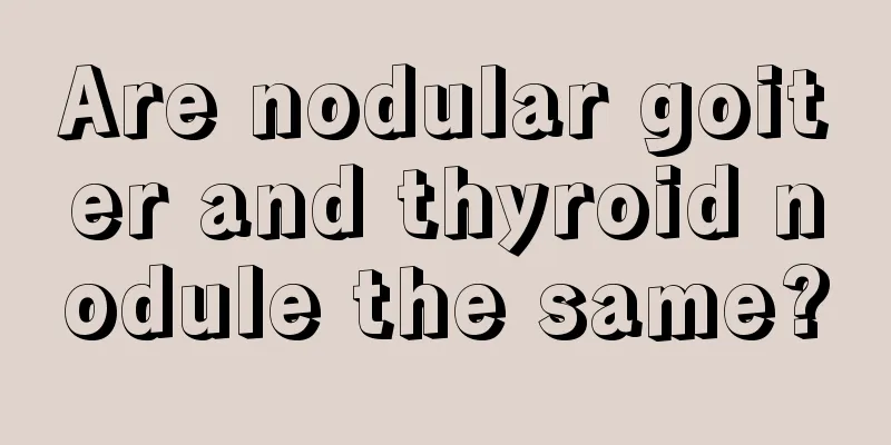 Are nodular goiter and thyroid nodule the same?