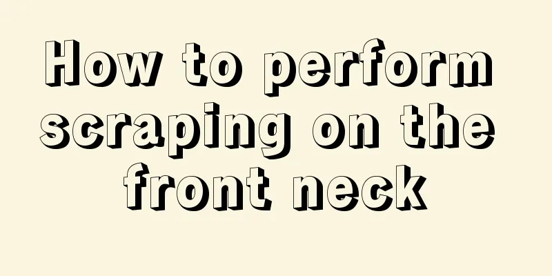 How to perform scraping on the front neck