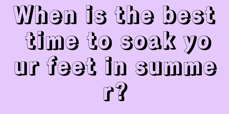 When is the best time to soak your feet in summer?