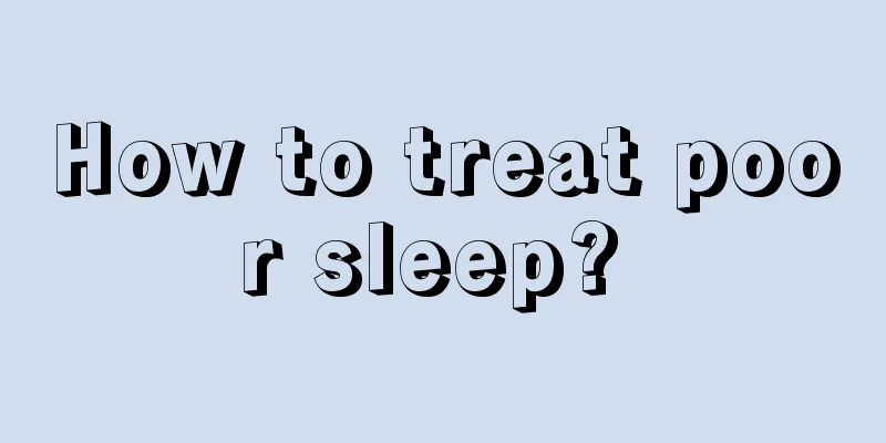 How to treat poor sleep? 