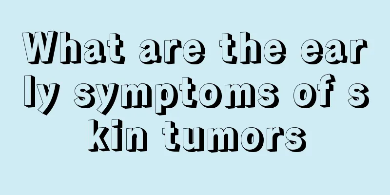 What are the early symptoms of skin tumors