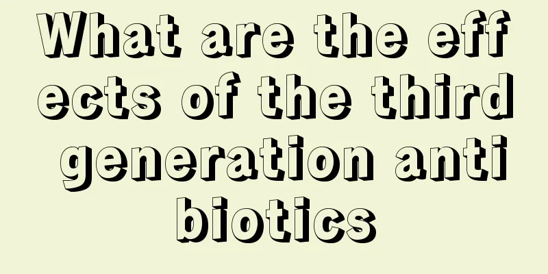 What are the effects of the third generation antibiotics