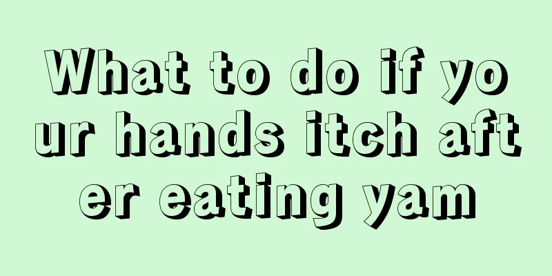 What to do if your hands itch after eating yam