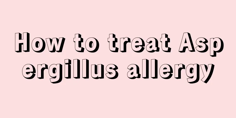 How to treat Aspergillus allergy