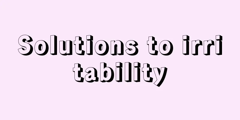 Solutions to irritability