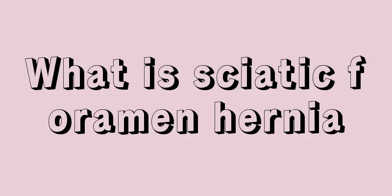 What is sciatic foramen hernia