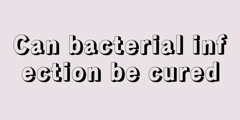 Can bacterial infection be cured