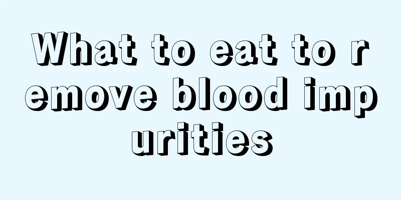 What to eat to remove blood impurities