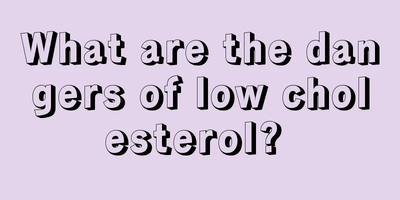 What are the dangers of low cholesterol? 