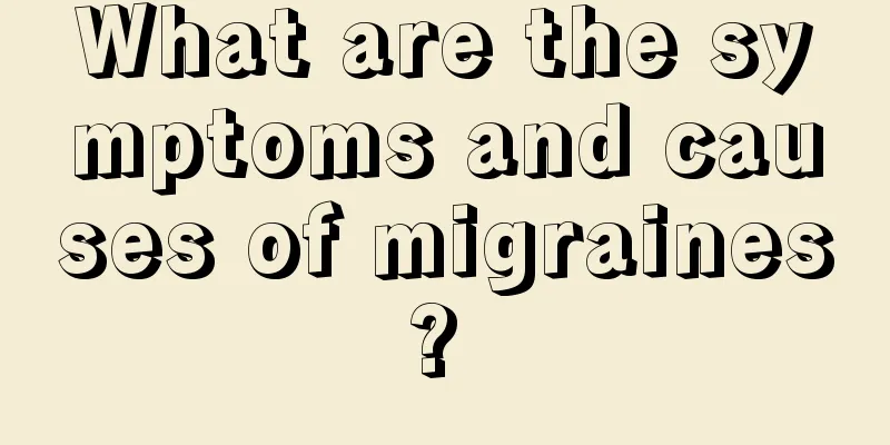 What are the symptoms and causes of migraines? 