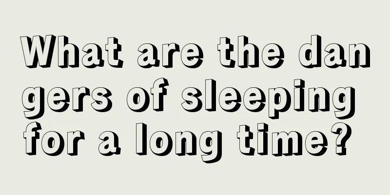 What are the dangers of sleeping for a long time? 