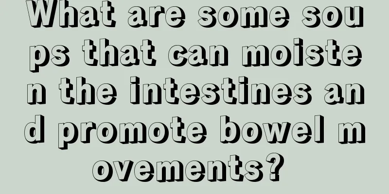 What are some soups that can moisten the intestines and promote bowel movements? 