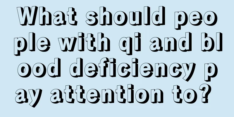 What should people with qi and blood deficiency pay attention to? 