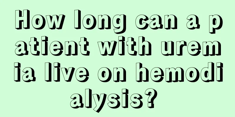 How long can a patient with uremia live on hemodialysis? 