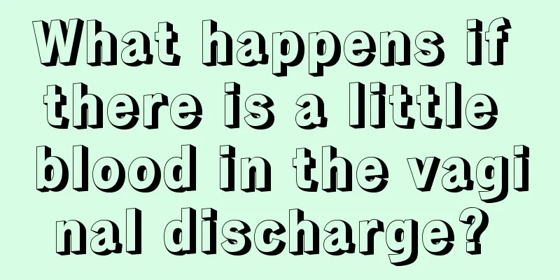 What happens if there is a little blood in the vaginal discharge? 