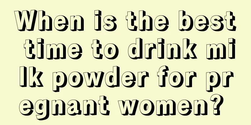 When is the best time to drink milk powder for pregnant women? 