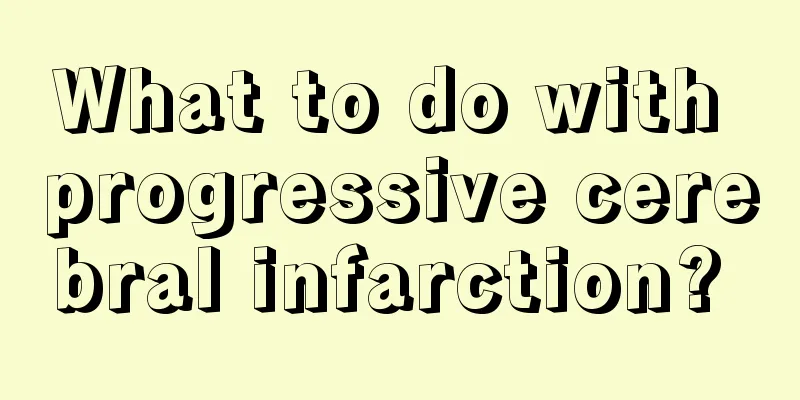 What to do with progressive cerebral infarction? 