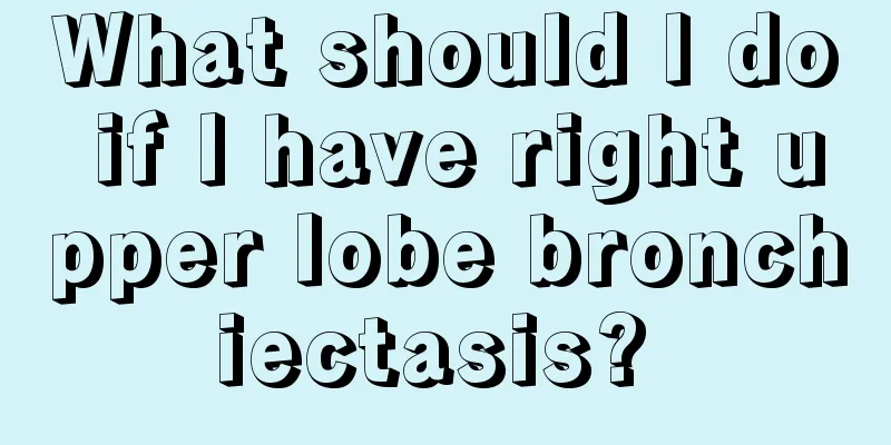 What should I do if I have right upper lobe bronchiectasis? 