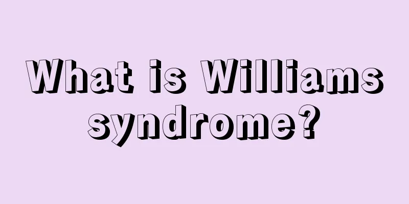 What is Williams syndrome? 