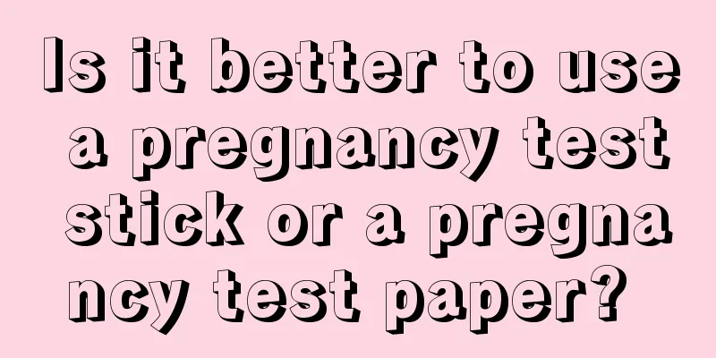Is it better to use a pregnancy test stick or a pregnancy test paper? 