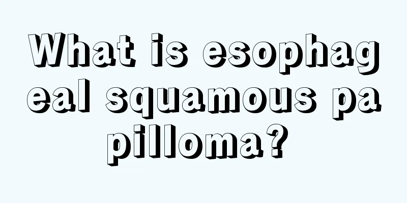 What is esophageal squamous papilloma? 