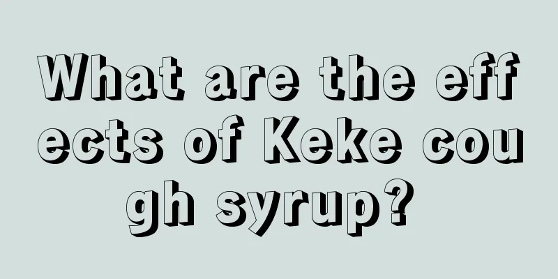 What are the effects of Keke cough syrup? 