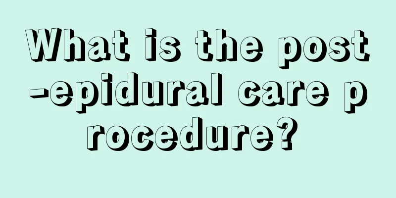 What is the post-epidural care procedure? 