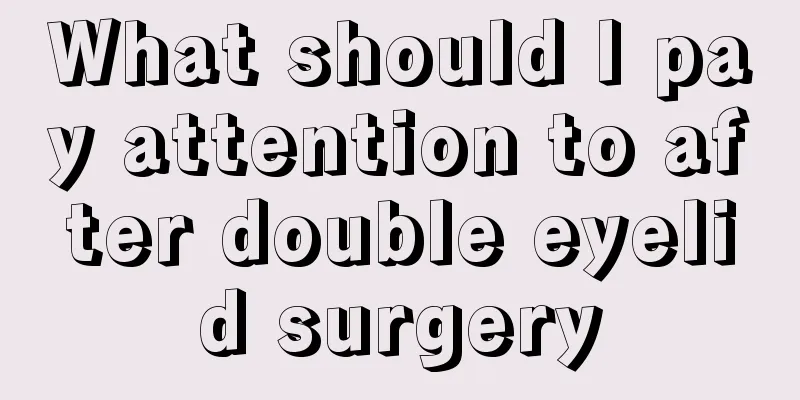 What should I pay attention to after double eyelid surgery