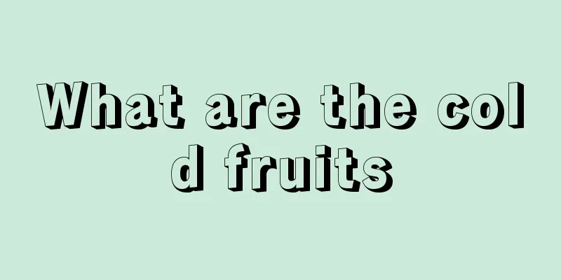 What are the cold fruits