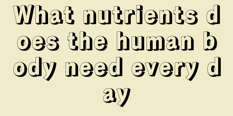 What nutrients does the human body need every day