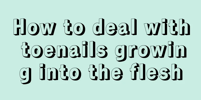 How to deal with toenails growing into the flesh
