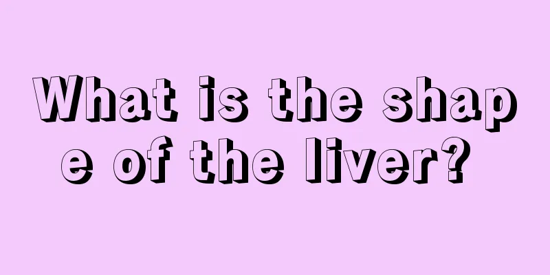 What is the shape of the liver? 