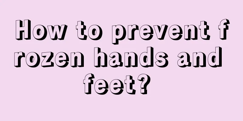 How to prevent frozen hands and feet? 