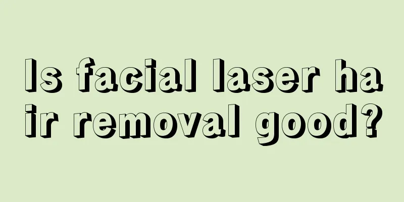 Is facial laser hair removal good?