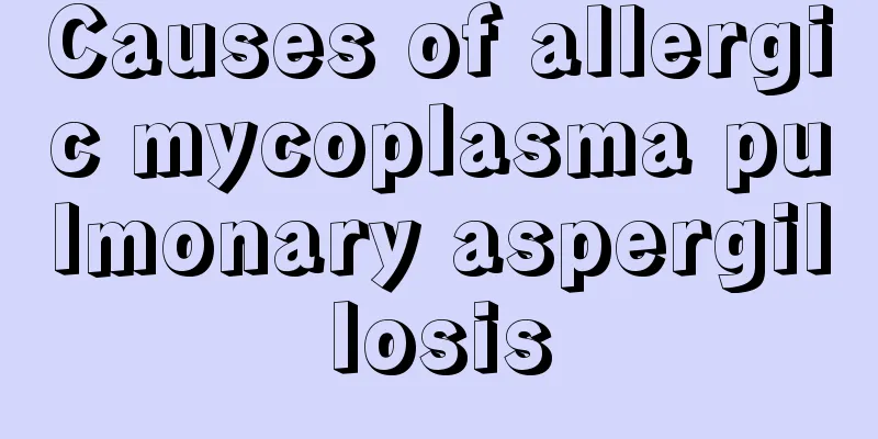 Causes of allergic mycoplasma pulmonary aspergillosis