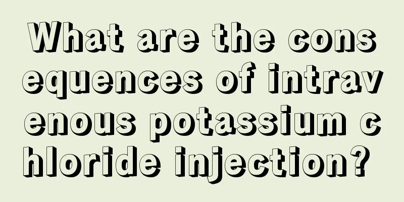 What are the consequences of intravenous potassium chloride injection? 