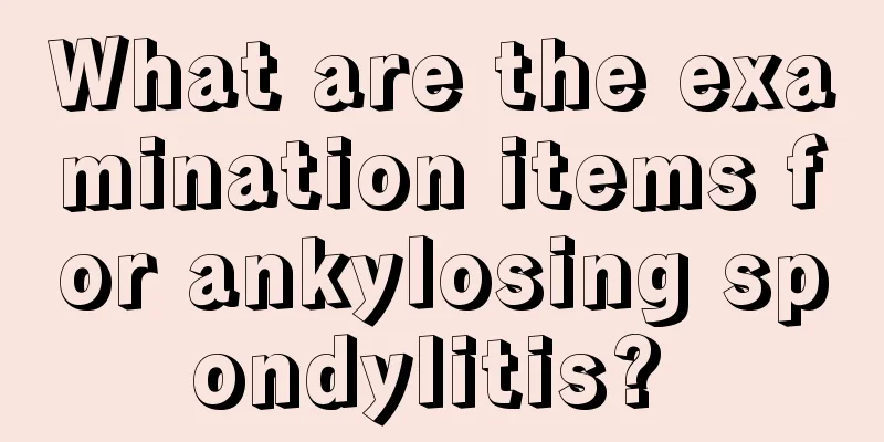 What are the examination items for ankylosing spondylitis? 