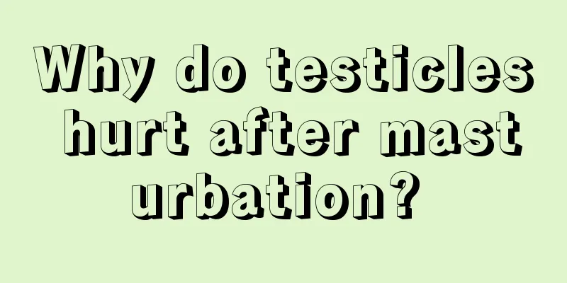 Why do testicles hurt after masturbation? 