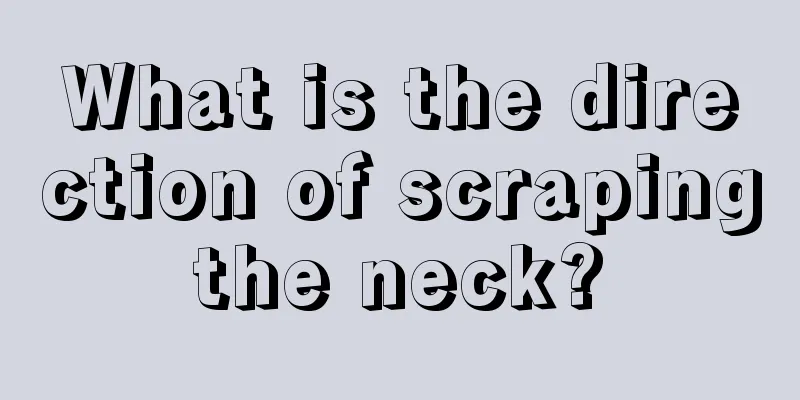 What is the direction of scraping the neck? 