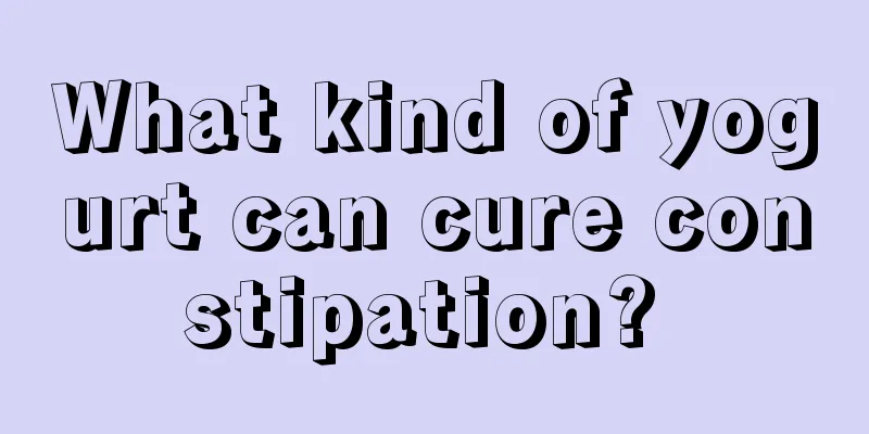 What kind of yogurt can cure constipation? 