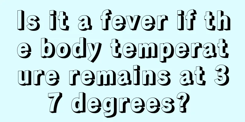 Is it a fever if the body temperature remains at 37 degrees? 