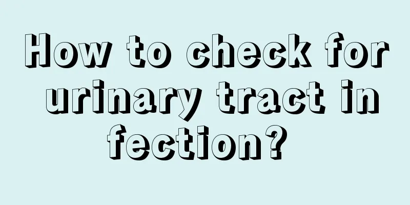 How to check for urinary tract infection? 