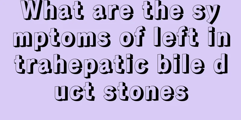 What are the symptoms of left intrahepatic bile duct stones