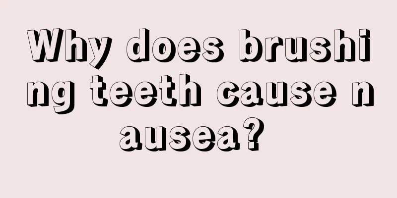Why does brushing teeth cause nausea? 