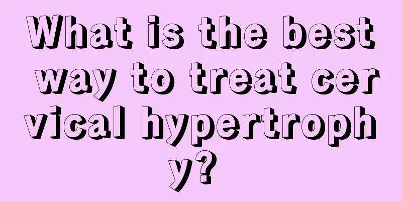 What is the best way to treat cervical hypertrophy? 