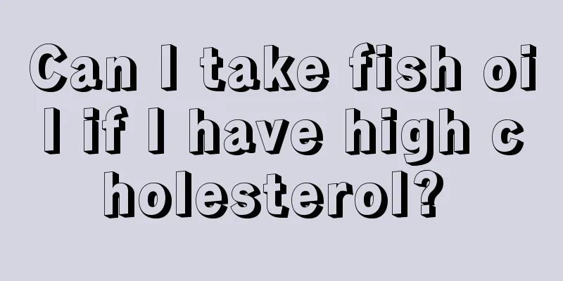 Can I take fish oil if I have high cholesterol? 